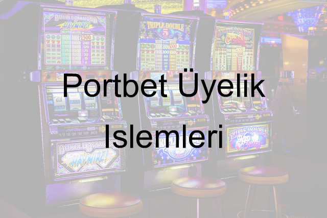 Portbet üyelik işlemleri